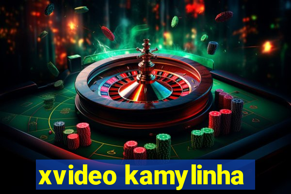 xvideo kamylinha